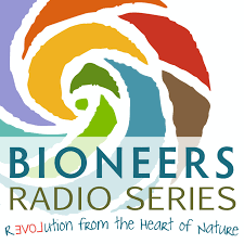 Bioneers: Revolution From the Heart of Nature | Bioneers Radio Series