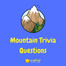 Challenge them to a trivia party! 30 Fun Free Mountain Trivia Questions Answers Laffgaff