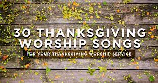 30 thanksgiving worship songs for your
