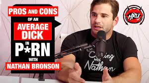 Pros and Cons of an Average Dick in P*rn with Nathan Bronson - YouTube