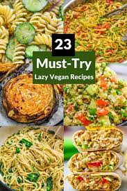 23 must try lazy vegan recipes eat