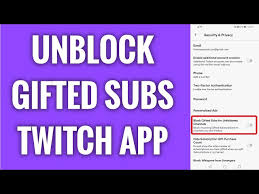 unblock gifted subscriptions on twitch