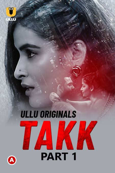 [18+] Takk Part 1 (2022) S01 Hindi Ullu Originals Hot Web Series WEB-DL – 720P | 1080P – x264 – 300MB | 600MB – Download & Watch Online
