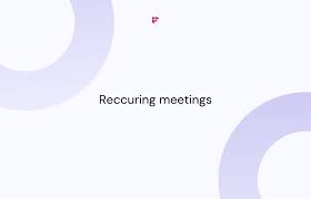 a recurring meeting and how to schedule