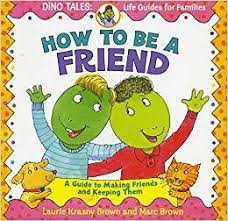 The book uses dialogue and colourful illustrations to provide examples on. How To Be A Friend A Guide To Making Friends And Keeping Them By Laurie Krasny Brown