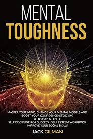 Great reads to build mental strength and resilience. Mental Toughness Master Your Mind Change Your Mental Models And Boost Your Confidence Stoicism 3 Books In 1 Self Discipline For Success Self Esteem Workbook Improve Your Social Skills Kindle Edition