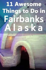 visiting fairbanks alaska including a