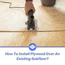 how to install plywood over an existing