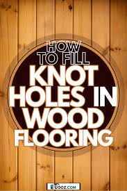 how to fill knot holes in wood flooring