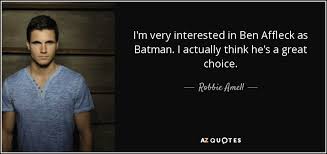 Tanya is a former news editor for complex media. Robbie Amell Quote I M Very Interested In Ben Affleck As Batman I Actually