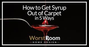 how to get syrup out of carpet in 5