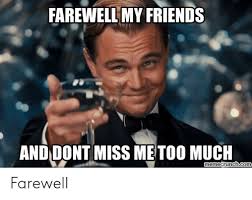 So the new coworker is sliding through the cubicles, and nothing is best 24 inspiring quotes for coworkers farewell quotes. 25 Best Memes About Farewell Meme Farewell Memes
