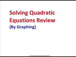 Solving Quadratic Equations Review By