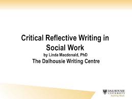 Continues well beyond your time at university. Critical Reflective Writing