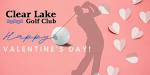 Happy Valentines Day! - Clear Lake Golf Club