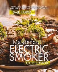 Masterbuilt Electric Smoker Cookbook 100 Amazing Recipes