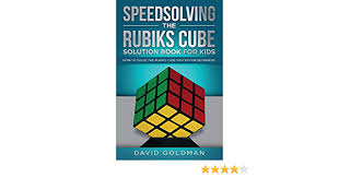 In order to solve a rubik's cube you just need to know the algorithm's and this is the hard part. Speedsolving The Rubik S Cube Solution Book For Kids How To Solve The Rubik S Cube Faster For Beginners Amazon De Goldman David Fremdsprachige Bucher