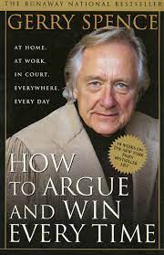 How to argue and win every time is more than just a book about argument; How To Argue And Win Every Time Spence Gerry 8601421780872 Amazon Com Books