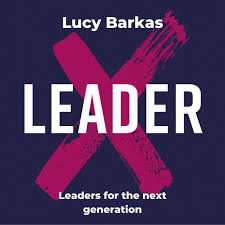 The LeaderX Podcast with Lucy Barkas