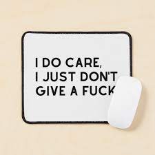 I Do Care I Just Don't Give A Fuck. Funny Sweary NSFW Quote. Poster for  Sale by That Cheeky Tee | Redbubble