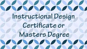 Instructional Design Certificate Or Masters Degree