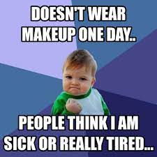 wear makeup one day funny meme photo