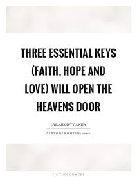 Three essential keys (FAITH, HOPE and LOVE) will open the... | Picture  Quotes