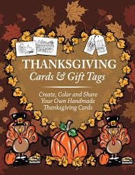 These wonderful reminders will show your family's well wishes in the best light. Thanksgiving Cards Gift Tags Create Color And Share Your Own Handmade Thanksgiving Cards Thanksgiving Coloring Book For Kids Adults And Seniors Relieving Autumn Coloring Pages Volume 2 Clemens Annie 9781727124514