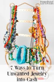 7 ways to turn unwanted jewelry into cash