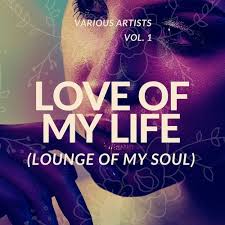 Love Of My Life Lounge Of My Soul Vol 1 From Paradise