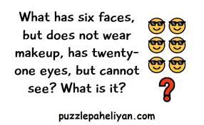 i have 6 faces 21 eyes riddle puzzle