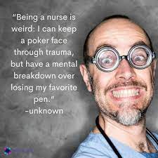 Here are some beautiful and funny nurse quotes that everyone can relate to. 50 Nurse Quotes To Make You Laugh Cry And Feel Proud Of What You Do Nurse Org