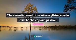 New love quotes added daily. The Essential Conditions Of Everything You Do Must Be Choice Love Pa Quote By Nadia Boulanger Quoteslyfe