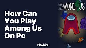 how can you play among us on pc playbite