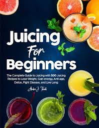juicing for beginners the complete