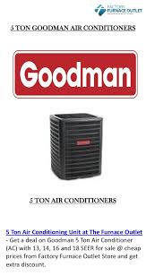 The goodman® brand gsx13 series air conditioners offer energy efficiencies and operating sound levels that are among the best in the heating and cooling industry. Goodman 5 Ton 16 Seer Air Conditioner Condenser W R410a Refrigerant B