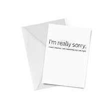 A bit of thick paper printed having a photo and used to deliver a message or greeting; Explain Why I Was Right Apology Card