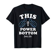 Amazon.com: Power Bottom Gay Pride Men's Proud LGBTQ T-Shirt : Clothing,  Shoes & Jewelry
