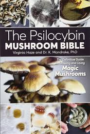The Psilocybin Mushroom Bible The Definitive Guide To