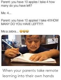 Remote learning we got this! When Your Parents Take Remote Learning Into Their Own Hands Parents Meme On Me Me