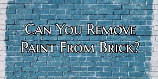 Can You Remove Paint From Brick
