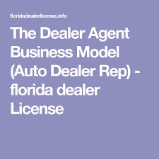 Decide what type of license you need. The Dealer Agent Business Model Auto Dealer Rep Florida Dealer License Car Dealer Used Car Dealer Buy And Sell Cars