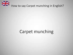 how to say carpet munching in english