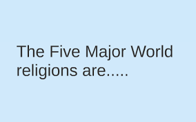 The 5 Major World Religions Are Christianity Islam Judaism
