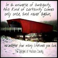 Bridges of madison county written by robert james waller. In That Moment Movie Love Quotes Madison County Movie Quotes