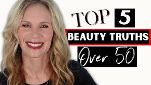 top 5 beauty truths for women over 50