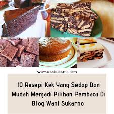 Mari kita lihat daftar di bawah ini! 10 Resepi Kek Yang Sedap Dan Mudah Menjadi Pilihan Pembaca Di Blog Wani Sukarno