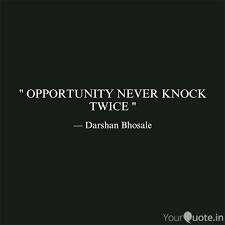 Best opportunity knocks quotes selected by thousands of our users! Opportunity Never Knocks Twice Quotes Entrepreneur Behavior