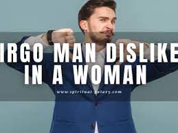 virgo man dislikes in a woman don t be