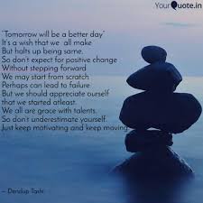 List of top 8 famous quotes and sayings about hopefully tomorrow will be a better day to read and share with friends on your facebook, twitter, blogs. Tomorrow Will Be A Bette Quotes Writings By Dendup Tashi Yourquote
